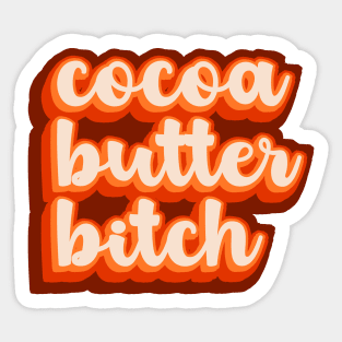 cocoa butter bitch Sticker